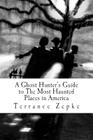 A Ghost Hunter's Guide to the Most Haunted Places in America Cover Image