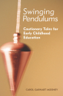 Swinging Pendulums: Cautionary Tales for Early Childhood Education By Carol Garhart Mooney Cover Image