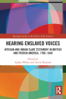 Hearing Enslaved Voices: African and Indian Slave Testimony in British and French America, 1700-1848 (Routledge Studies in the History of the Americas) By Sophie White (Editor), Trevor Burnard (Editor) Cover Image
