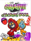 The Graffiti Art Coloring Book: Express Yourself: Dive into the Vibrant World of Graffiti Art for Adults and Teens (Graffiti Drawings, Letters, Charac Cover Image