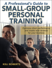 A Professional's Guide to Small-Group Personal Training By Keli Roberts Cover Image