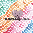 A Mixed-Up Heart: A Mindfulness Book For Children By M. Cover Image