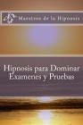 Hipnosis para Dominar Examenes y Pruebas By Maestros de la Hipnosis Cover Image