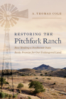Restoring the Pitchfork Ranch: How Healing a Southwest Oasis Holds Promise for Our Endangered Land By A. Thomas Cole Cover Image