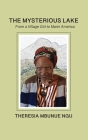 The Mysterious Lake: From a Village Girl to Mami America By Theresia Mbunue Ngu Cover Image