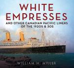 White Empresses and Other Canadian Pacific Liners of the 1920s & 30s Cover Image