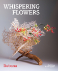 Whispering Flowers: Ikebana By Stichting Kunstboek Cover Image