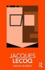 Jacques Lecoq (Routledge Performance Practitioners) By Simon Murray Cover Image