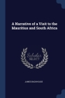 A Narrative of a Visit to the Mauritius and South Africa By James Backhouse Cover Image