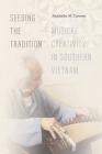 Seeding the Tradition: Musical Creativity in Southern Vietnam Cover Image