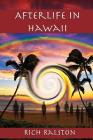 Afterlife in Hawaii: Stories and Experiences from a Spiritual Medium By Rich Ralston Cover Image