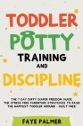 Toddler Potty Training & Discipline: The 7 Day Dirty Diaper Freedom Guide. The Stress Free Parenting Strategies To Raise The Happiest Toddler Around - By Faye Palmer Cover Image