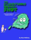The Splendiferous Journey Of Snot: A book about hygiene and keeping snot away! By Alan McElroy, Alan McElroy (Illustrator) Cover Image