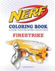 Nerf Coloring Book: Firestrike: Color Your Blasters Collection, N-Strike Elite, Nerf Guns Coloring Book By Chawanun C Cover Image