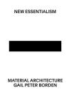 New Essentialism: Material Architecture By Gail Peter Borden Cover Image