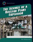 The Science of a Nuclear Plant Explosion (21st Century Skills Library: Disaster Science) By Meg Marquardt Cover Image