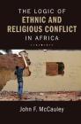 The Logic of Ethnic and Religious Conflict in Africa By John F. McCauley Cover Image