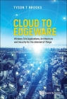 Cloud to Edgeware: Wireless Grid Applications, Architecture and Security for the Internet of Things By Lee Warren McKnight, Tyson T. Brooks Cover Image