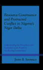 Resource Governance and Protracted Conflict in Nigeria's Niger Delta: Understanding the Perceptions and Grievances of the People in Oil-Bearing Commun (Conflict and Security in the Developing World) By John B. Idamkue Cover Image