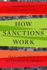 How Sanctions Work: Iran and the Impact of Economic Warfare By Narges Bajoghli, Vali Nasr, Djavad Salehi-Isfahani Cover Image