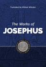 The Works of Josephus By Flavius Josephus, William Whiston (Translator) Cover Image