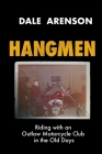 Hangmen: Riding With an Outlaw Motorcycle Club in the Old Days By Dale Arenson Cover Image