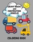 Heavy Trucks and Construction Vehicles Coloring Book: 30 Images of Trucks, Construction Vehicles, Planes, Tractors and more By A&m Publishing Cover Image