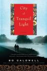 City of Tranquil Light: A Novel By Bo Caldwell Cover Image