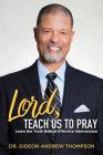 Lord Teach Us to Pray By Gideon Andrew Thompson Cover Image