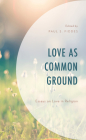 Love as Common Ground: Essays on Love in Religion Cover Image