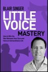 Little Voice Mastery: How to Win the War Between Your Ears in 30 Seconds or Less and Have an Extraordinary Life! By Blair Singer Cover Image