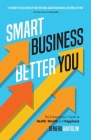 Smart Business, Better You: The Entrepreneur's Guide to Health, Wealth, and Happiness By Deniero Bartolini Cover Image