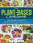 The Plant-Based Cookbook: Delicious & Healthy Whole Food Recipes to Burn Fat, Crush Your Cravings, Boost Your Energy, and Calm Inflammation By Jennifer Newman Cover Image