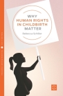 Why Human Rights in Childbirth Matter (Pinter & Martin Why It Matters #9) By Rebecca Schiller Cover Image