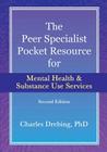 The Peer Specialist's pocket resource for mental health and substance use services second edition By Charles Drebing Cover Image