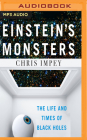 Einstein's Monsters: The Life and Times of Black Holes By Chris Impey, Rick Adamson (Read by) Cover Image