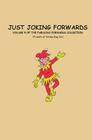 Just Joking Forwards: 14 Years of Forwarding Fun! By Charlotte Godfrey Cover Image