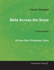 Bells Across the Snow - Four-Part Christmas Carol for Satb Voices By Charles Gounod Cover Image