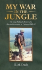 My War in the Jungle: The Long-Delayed Memoir of a Marine Lieutenant in Vietnam 1968-69 Cover Image
