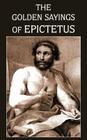 The Golden Sayings of Epictetus By Epictetus, Hastings Crossley (Translator) Cover Image
