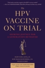 The HPV Vaccine On Trial: Seeking Justice For A Generation Betrayed By Mary Holland, Kim Mack Rosenberg, Eileen Iorio Cover Image
