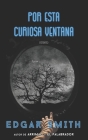 Por Esta Curiosa Ventana By Edgar Smith Cover Image