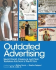 Outdated Advertising: Sexist, Racist, Creepy, and Just Plain Tasteless Ads from a Pre-PC Era By Michael Lewis (Editor), Stephen Spignesi (Editor), Ben B. Budd, Jr. (Foreword by) Cover Image