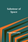 Saboteur of Space By Robert Abernathy Cover Image