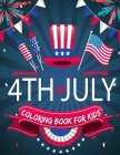 4th of July Coloring Book for kids: Independence Day Coloring Book for Toddlers girls boys, The Patriotic Fourth Of July Coloring book By Xtami Creations Cover Image