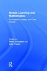 Mobile Learning and Mathematics: Foundations, Design, and Case Studies Cover Image
