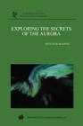 Exploring the Secrets of the Aurora (Astrophysics and Space Science Library #278) By Syun-Ichi Akasofu Cover Image