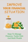 Improve Your Financial Situation: Steps To Manage Finances, Tackle Debt And Build Wealth: Personal Budgeting By Gillian Grabo Cover Image