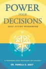 Power Your Decisions Self-Study Workbook: A Personalized Roadmap for Success By Pamela D. Grey Cover Image