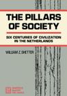 The Pillars of Society: Six Centuries of Civilization in the Netherlands By William Z. Shetter Cover Image